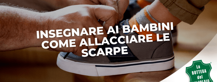 INSEGNARE AI BAMBINI COME ALLACCIARE LE SCARPE