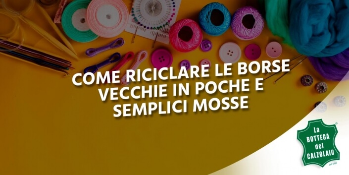 Come riciclare le borse vecchie in poche e semplici mosse