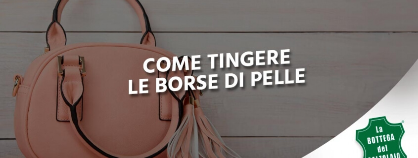 Come tingere le borse di pelle
