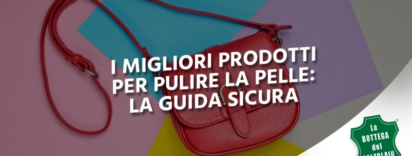 migliori prodotti per pulire la pelle: la guida sicura